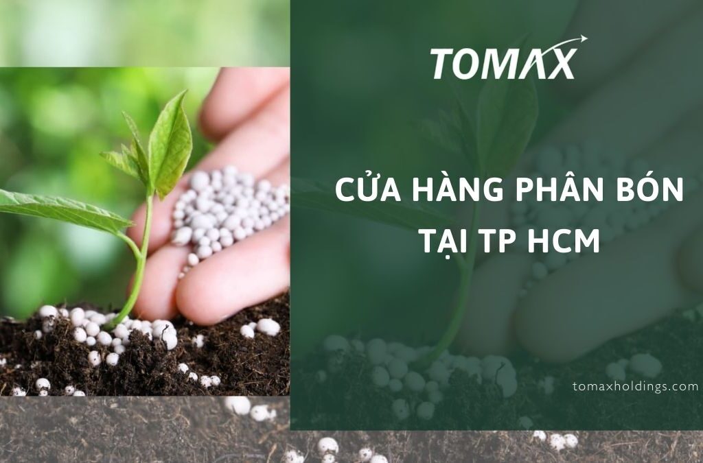Top 10 cửa hàng phân bón tại TP HCM - Uy tín, Chất lượng, Giá tốt 1 cửa hàng phân bón tại tp hcm