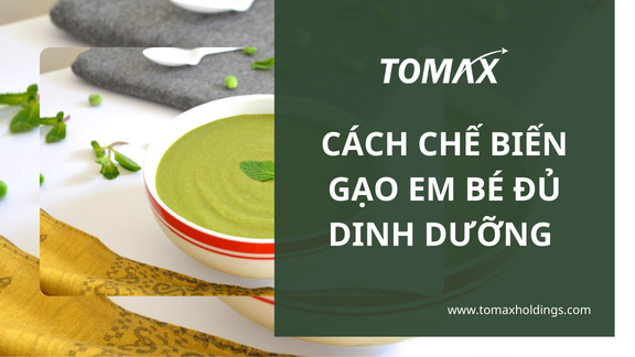 Cách chế biến gạo em bé đủ dinh dưỡng