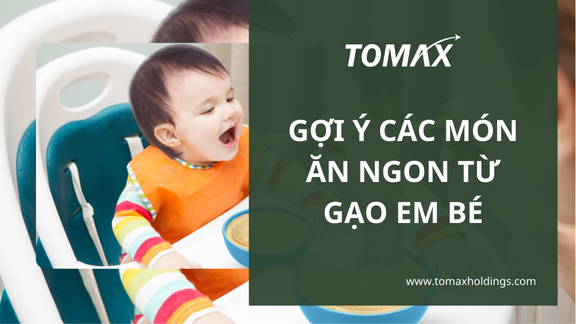 Các món ăn ngon từ gạo em bé