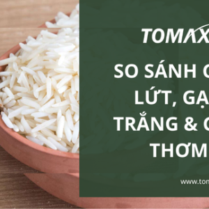 So sánh các loại gạo