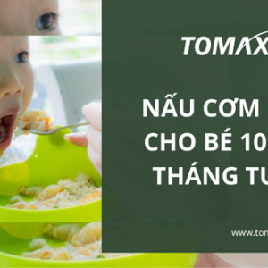 nau com nat cho be 10 12 thang tuoi